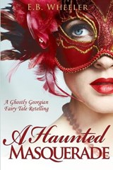 A Haunted Masquerade - E B Wheeler - 9781960033123