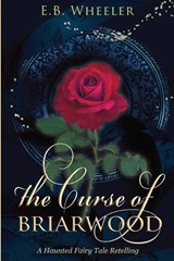 The Curse of Briarwood - E B Wheeler - 9781960033192