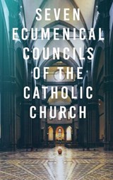 Seven Ecumenical Councils of the Catholic Church - Henry Percival - 9781960069290