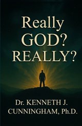 Really God? Really? - Kenneth J Cunningham - 9781960104885