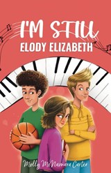I'm Still Elody Elizabeth - Molly McNamara Carter - 9781960137586