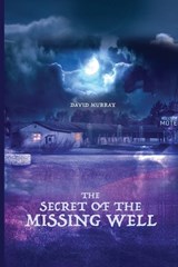The Secret of the Missing Well - David Murray - 9781960144317