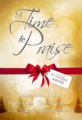 A Time to Praise: A Christmas Anthology - Renèe Allen McCoy ; Sonya Visor ; Camille Gipson ; Lisa Antley ; Renarda Williams - 9781960169136