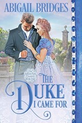 The Duke I Came For - Abigail Bridges - 9781960184078