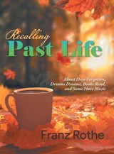 Recalling Past Life - Franz Rothe - 9781960197177
