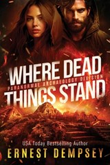 Where Dead Things Stand: A paranormal archaeology thriller - Jason Whited - 9781960237071