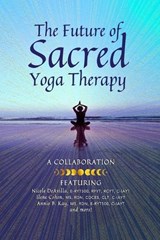 The Future of Sacred Yoga Therapy - Ilene Cohen ; Annie Kay ; Adhana McCarthy - 9781960460233