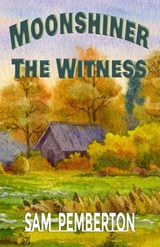 Moonshiner: The Witness - Sam Pemberton - 9781960499738