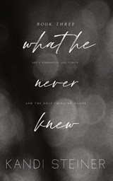 What He Never Knew - Kandi Steiner - 9781960649072