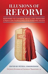 Illusions of Reform - Peter A Kwasniewski ;  Janet E Smith ;  Gregory Dipippo - 9781960711076
