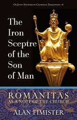 The Iron Sceptre of the Son of Man - Alan Fimister - 9781960711403