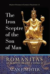 The Iron Sceptre of the Son of Man - Alan Fimister - 9781960711410
