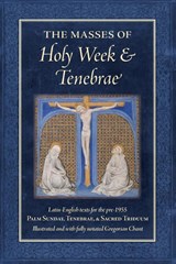 The Masses of Holy Week & Tenebrae - Peter A. Kwasniewski - 9781960711700