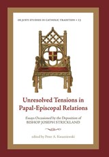 Unresolved Tensions in Papal-Episcopal Relations - Peter A. Kwasniewski - 9781960711731