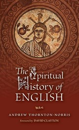 The Spiritual History of English - Andrew Thornton-Norris - 9781960711809