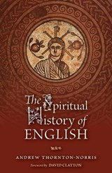 The Spiritual History of English - Andrew Thornton-Norris - 9781960711816