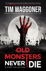 Old Monsters Never Die - Tim Waggoner - 9781960724205