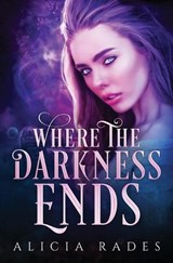Where the Darkness Ends - Alicia Rades - 9781960731456