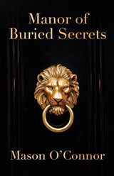 Manor of Buried Secrets - Mason O'Connor - 9781960803269