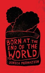 Born at the End of the World - Donica Merhazion - 9781960803337