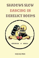Shadows Slow Dancing in Derelict Rooms - GOLDS,  Stephen J. - 9781960882035