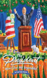 The President Won't Eat His Vegetables - Dylan Thomas Ferreira - 9781960901026