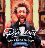 The President Won't Get a haircut - Dylan Thomas Ferreira - 9781960901057