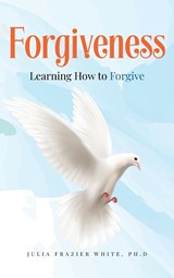 Forgiveness - Ph. D. Julia Frazier White - 9781960952172