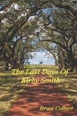 The Last Days of Kirby Smith - Bruce Colbert - 9781961043183