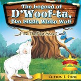 The Legend of d'Woofta, the Little White Wolf - Clifton E. Stine - 9781961204607