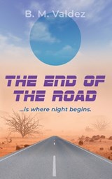 The End of the Road - B M Valdez - 9781961265875