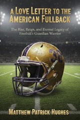 A Love Letter to the American Fullback - Matthew Patrick Hughes - 9781961265905