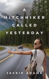 A Hitchhiker Called Yesterday - Jackie Adams - 9781961266940