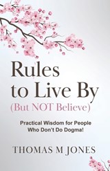 Rules To Live By (But Not Believe) - Thomas M Jones - 9781961267091
