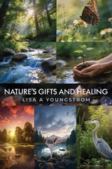 Nature's Gifts and Healing - Lisa A Youngstrom - 9781961267756