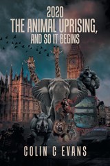2020 The Animal Uprising, And So It Begins - Colin C Evans - 9781961438309