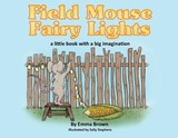 Field Mouse Fairy Lights: a little book with a big imagination - Emma Brown - 9781961532281