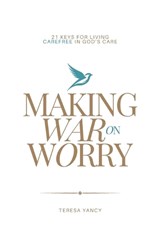 Making War on Worry - Teresa Yancy - 9781961557444