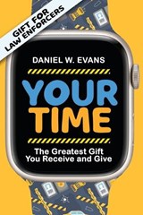 Your Time: (Special Edition for Law Enforcements) The Greatest Gift You Receive and Give - Daniel W. Evans - 9781961614024