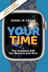 Your Time: (New year Special Edition) The Greatest Gift You Receive and Give - Daniel W. Evans - 9781961614031
