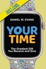 Your Time: (Special Edition for Teachers) The Greatest Gift You Receive and Give - Daniel W. Evans - 9781961614048