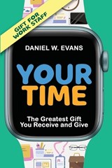 Your Time (Special Edition for Work Staff): The Greatest Gift You Receive and Give - Daniel W. Evans - 9781961614871