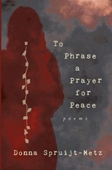 To Phrase A Prayer for Peace - Donna Spruijt-Metz - 9781961741201