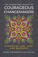 The Power and Impact of Courageous Changemakers - Donna Didomenico ; Sue Shalley - 9781961757394