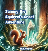 Sammy the Squirrel's Great Adventure - H. A. Hopes - 9781961763050