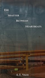 The Shatter Between Heartbeats - E. T. Vale - 9781961763999