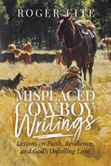 Misplaced Cowboy Writings - Roger Fite - 9781961781887