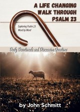 A Life Changing Walk Through Psalm 23 - John Schmitt - 9781961849082