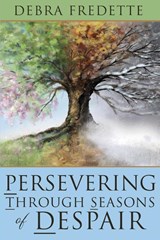 Persevering Through Seasons of Despair - Debra Fredette - 9781961978058