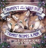 Trumpet the Miracle Wolf Pup: Trumpet Becomes a Mom - Leokadia George - 9781961978584